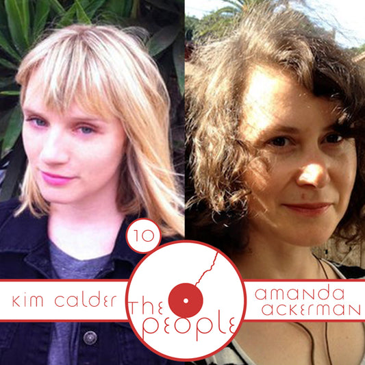 The People: Kim Calder & Amanda Ackerman: Ep. 10