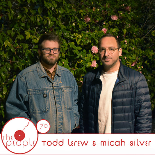 Ep 70: Todd Lerew & Micah Silver: The People